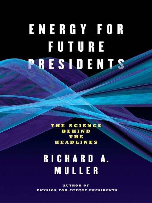 Title details for Energy for Future Presidents by Richard A. Muller - Wait list